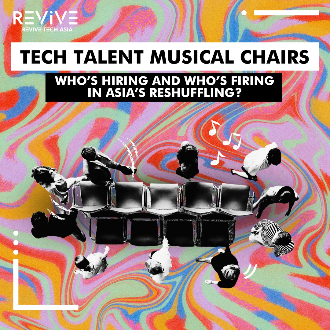 Revive Tech Asia Tech event Tech Talent Musical Chairs: Who is hiring and who is firing in Asia's reshuffling IT Talents Recruitment Talent shortage